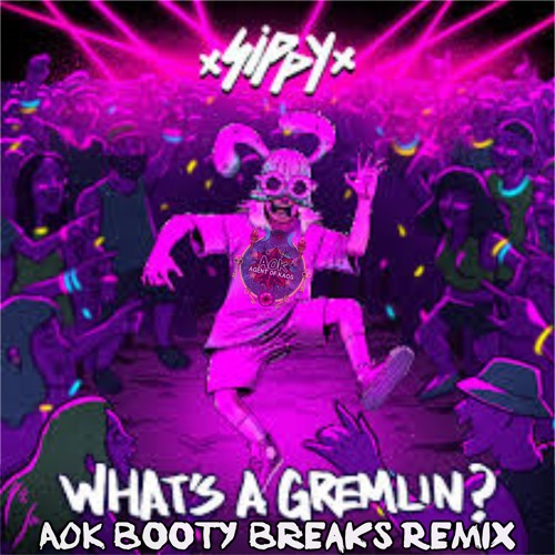 Sippy - What's A Gremlin (Agent Of Kaos Booty Breaks Remix)