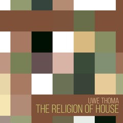 Uwe Thoma - "The Religion Of House"