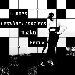 G Jones - Familiar Frontiers (Maāk.G Remix)