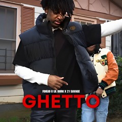 Foolio - Ghetto (ft. Lil Durk & 21 savage)