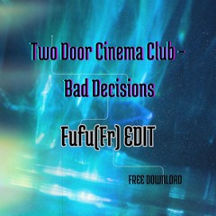 Two Door Cinema Club - Bad Decisions ( Fufu FR Edit ) FREE DL
