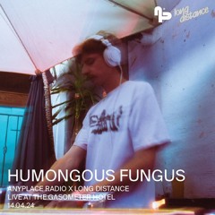 HUMONGOUS FUNGUS | Anyplace Radio x Long Distance at The Gasometer Hotel - 14.04.24