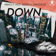 DOWN - feat Wizzy Sixteen & Chrizzay Oz