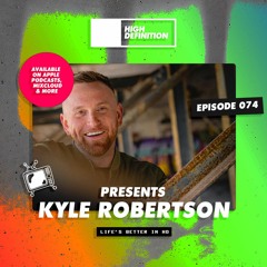High Definition Presents Episode 074: Kyle Robertson
