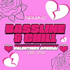 Bassline & Chill - Valentines Special (Ladies Edition)