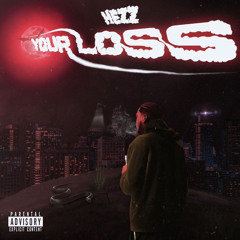 Your Loss- Hezz