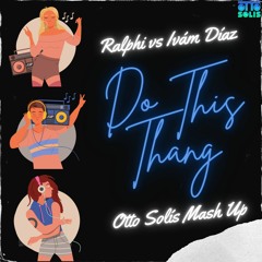 Ralphi vs Iván Díaz - Do This Thang (Otto Solís Mash Up) Free Download