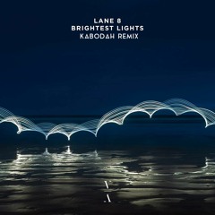 Lane 8 - Brightest Lights (Kabodah Remix) (Free Download)