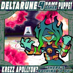 Krezz Apollyon? "There's nothing to do" [Deltarune; The same same same same Other Puppet]