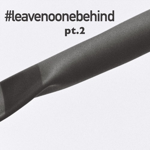 #leavenoonebehind pt.II