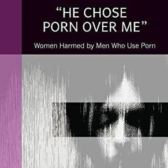 READ 'He Chose Porn over Me': Women Harmed by Men Who Use Porn
