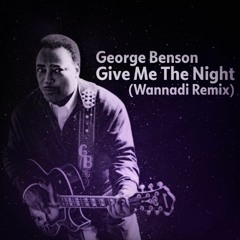 George Benson - Give Me The Night (Wannadi Remix)