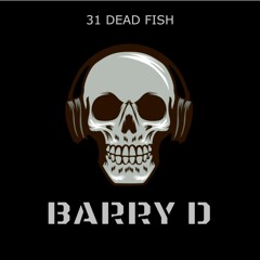 31 Dead Fish.  Barry D.  Jamie D.