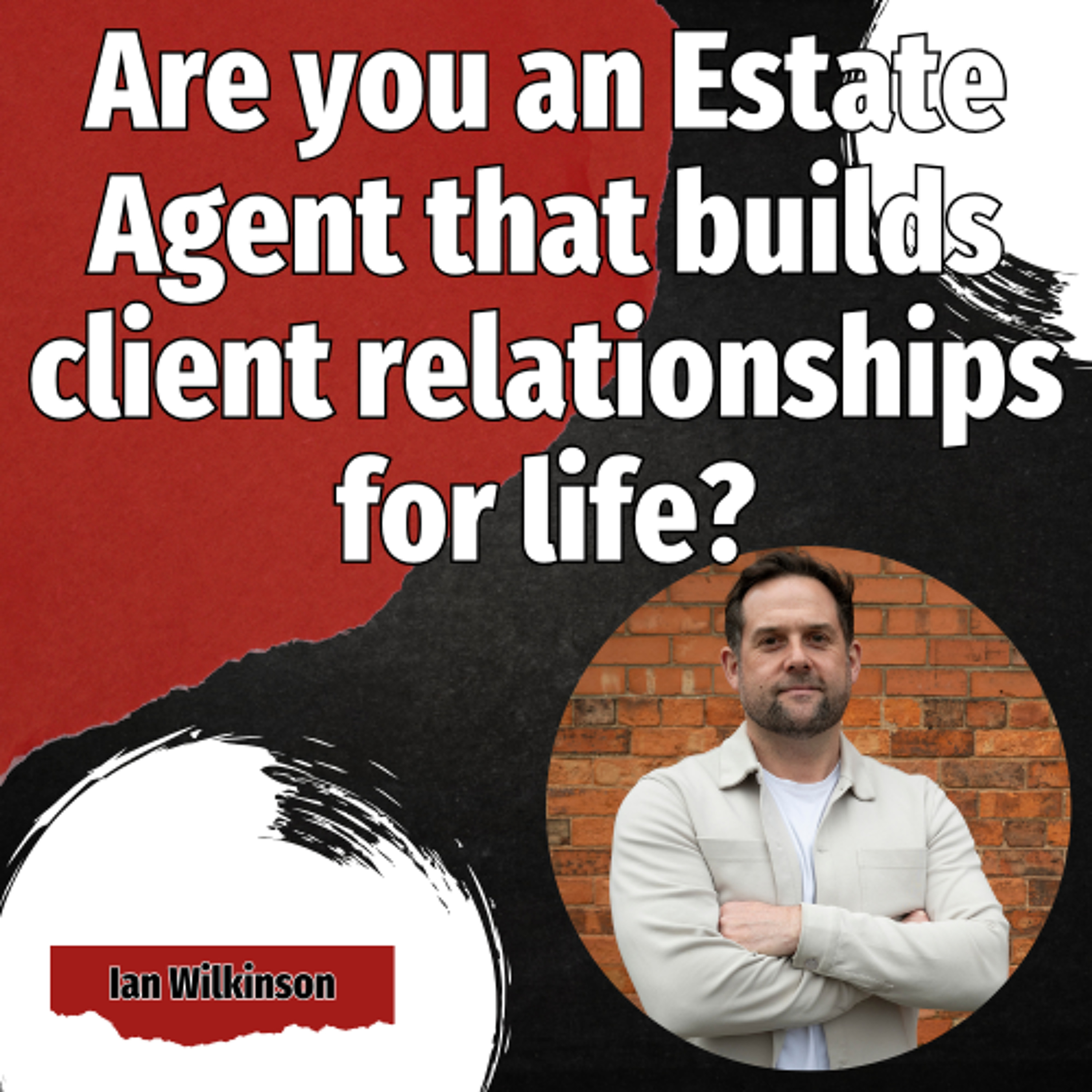 Are you an Estate Agent that builds client relationships for life? - Ep. 2523 episode artwork