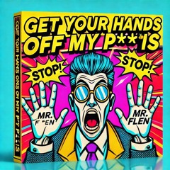 Get You Hand Off My P**is