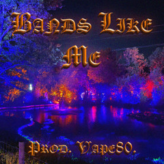 Bands like me (Prod. Vape80.)