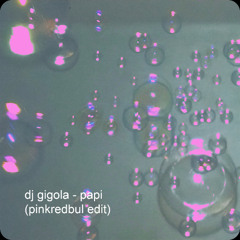 dj gigola - papi (pinkredbul edit)