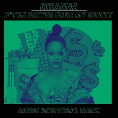 Rihanna - B*tch Better Have My Money (AANSE Unofficial Remix)