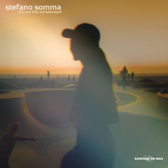 PREMIERE: Stefano Somma - It's Not That Complicated [Dancing On Wax]