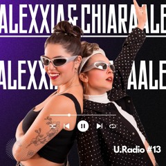 U.Radio #13 - ALEXXIA & CHIARA