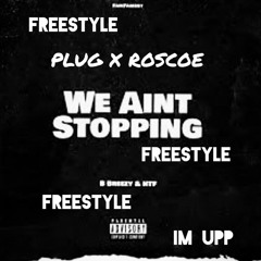 PLUG X ROSCOE-WE AINT STOPPING (FREESTYLE) prod.byTouch/ROSCOE