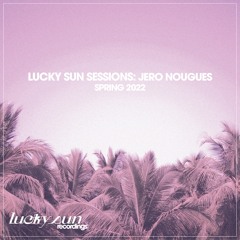 Lucky Sun Sessions: Jero Nougues (Spring 2022)