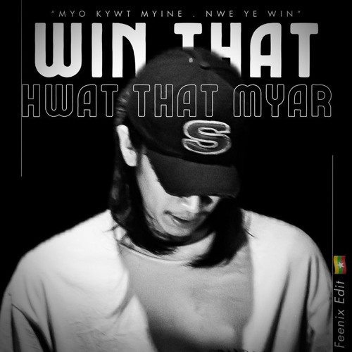 WinThatHwatThatMyar (FeeniX-edit)