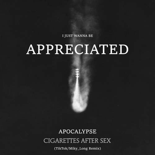 Apocalypse Cigarette After Sex Ft I Just Wanna Be Appreciated Tiktok Miky Long Remix By Miky Long