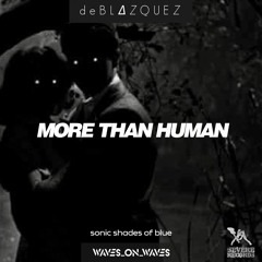 Waves_On_Waves & Sonic Shades Of Blue "More Than Human" Feat. deBLAZQUEZ