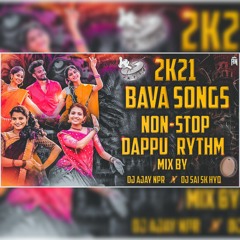 2k21 Bava Songs Nonstop Rythm Dappu Mix Dj Sai Sk Hyd Dj Ajay Npr