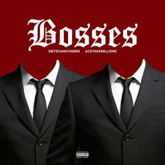 AceTakeMillions X SieteGang YABBIE - “ BOSSES “