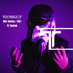 Tok About It Mix Series - 001 - Ft. Tantok
