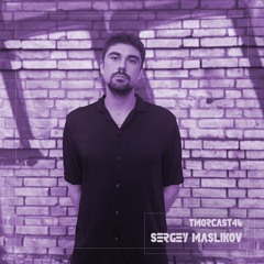 TMORCAST046 | Sergey Maslikov