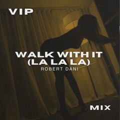 Walk With It (La La La) [VIP Mix]