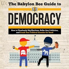 [ACCESS] PDF EBOOK EPUB KINDLE The Babylon Bee Guide to Democracy: Babylon Bee Guides