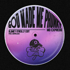 MD X-Spress - God Made Me Phunky (Blimey O'Reilly Edit)