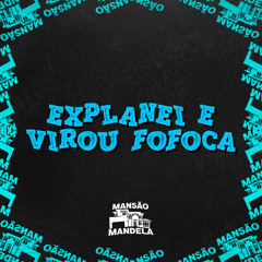 Explanei e Virou Fofoca