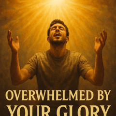 overwhelmed_by_your_glory
