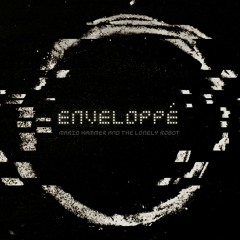 MARIO HAMMER AND THE LONELY ROBOT - ENVELOPPÉ 001 - Soundcloud Preview