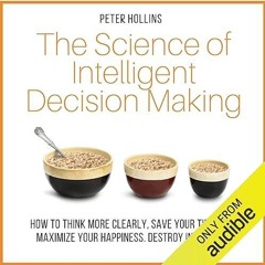 ❤read✔ The Science of Intelligent Decision Making: How to Think More Clearly, Save