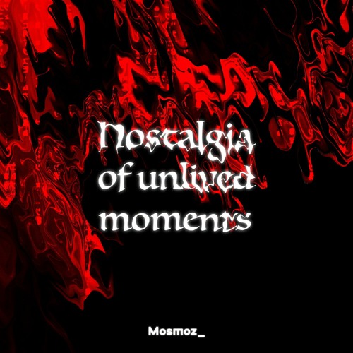 Nostaligia Of Unlived Moments