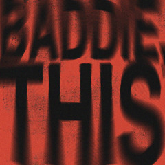 Baddie, This