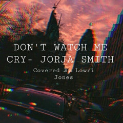 Don’t Watch Me Cry- Jorja Smith COVER