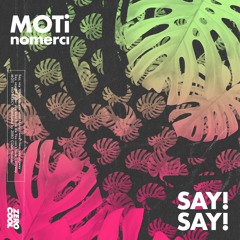 MOTi x nomerci - Say! Say! (Extended Mix)