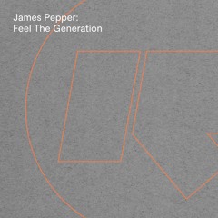 PREMIERE: James Pepper - Feel The Generation