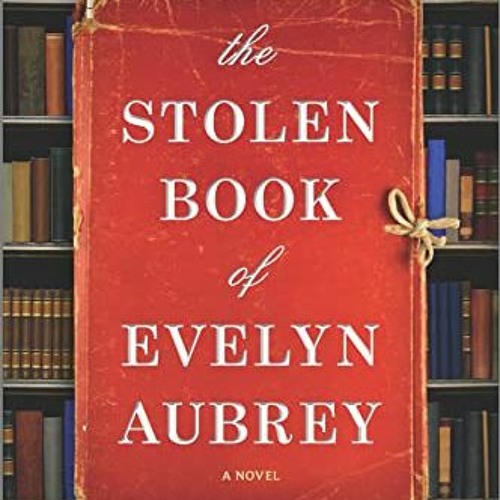 [VIEW] PDF EBOOK EPUB KINDLE The Stolen Book of Evelyn Aubrey: A Novel by  Serena Burdick 💓