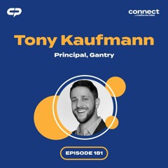 Connect with Tony Kaufmann Principal, Gantry | Episode 181
