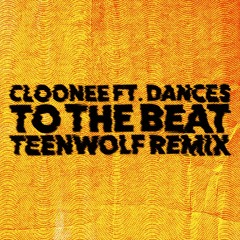 Cloonee - To The Beat ft. Dances (Teenwolf Remix) [FREE DOWNLOAD]