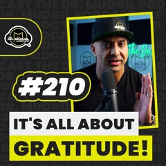 Episode 210 - IT'S ALL ABOUT GRATITUDE!