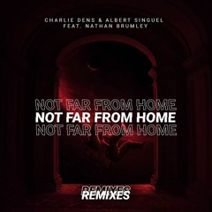 Charlie Dens & Albert Singuel Feat. Nathan Brumley - Not Far From Home (Noz Cate Remix)